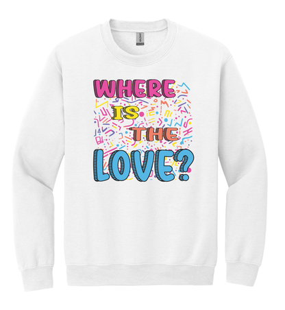 Where is the Love? Crewneck